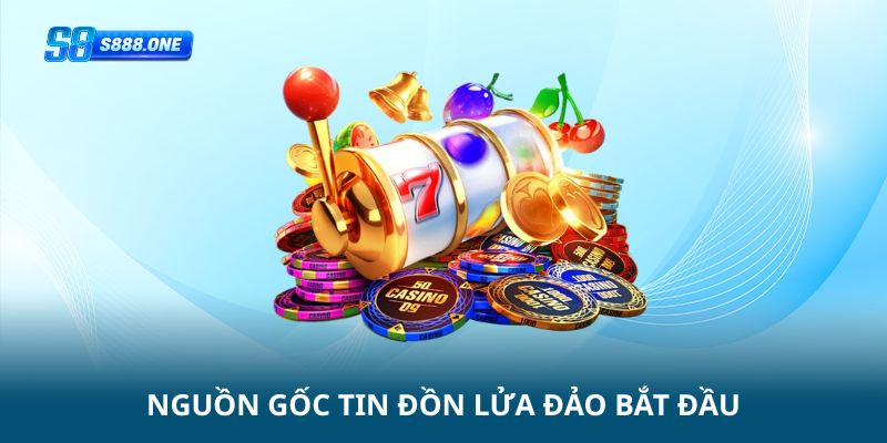 Nguồn gốc tin đồn s8 lừa đảo bắt đầu