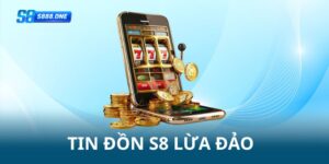 Tin đồn s8 lừa đảo